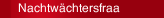 Nachtwächtersfraa 