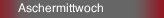  Aschermittwoch